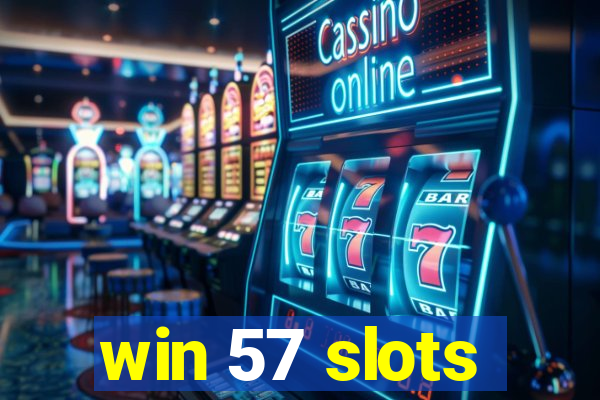 win 57 slots